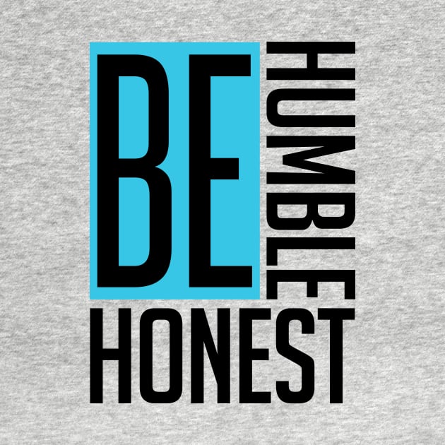 Be Humble. Be Honest. by TecThreads